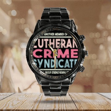 Discover Just Another Member Of The Lutheran Crime Syndi Calendar Steel Band Watch