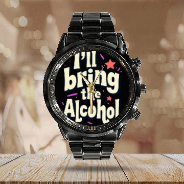 Discover I'll Bring the Alcohol Party Saying Quote Calendar Steel Band Watch
