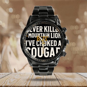 Discover Never Killed A Mountain Lion Funny Quote Calendar Steel Band Watch