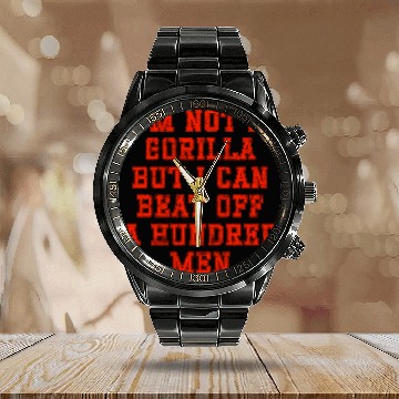 Discover I m not a gorilla but I can beat off a hundred Calendar Steel Band Watch
