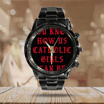 Discover You know how us Catholic girls can be Calendar Steel Band Watch