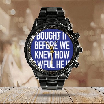 Discover Bought it - Anti Elon Musk bumper Funny saying Calendar Steel Band Watch