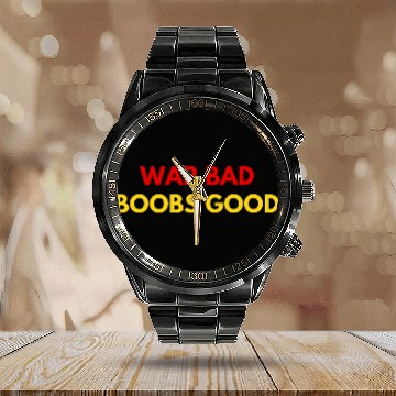 Discover War Bad Boobs Good | Anti-War Meme Calendar Steel Band Watch