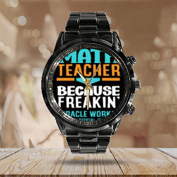 Discover Math Teacher Because Freakin' Miracle Worker Calendar Steel Band Watch