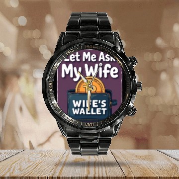 Discover Let Me Ask My Wife Before I Buy More Bitcoin Calendar Steel Band Watch