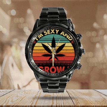 Discover Cannabis I Am Sexy And I Grow It Calendar Steel Band Watch