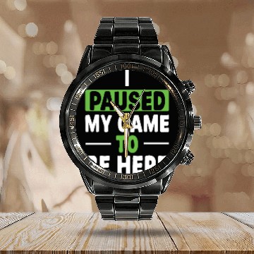 Discover I Paused My Game To Be Here Calendar Steel Band Watch