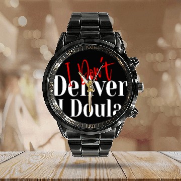 Discover I Don’t Deliver I Doula – Funny Calendar Steel Band Watch