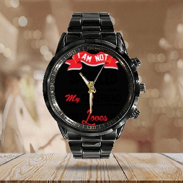 Discover I Am Not Spoiled My Girlfriend Just Loves Me Calendar Steel Band Watch