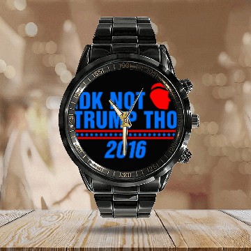 Discover IDK Not Trump Tho 2016 Anti President Election Calendar Steel Band Watch