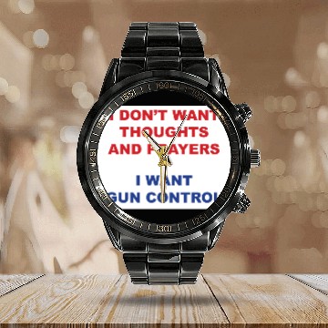 Discover I don't want your thoughts and prayers Calendar Steel Band Watch