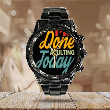 Discover I'm Done Adulting For Today Funny Meme Calendar Steel Band Watch