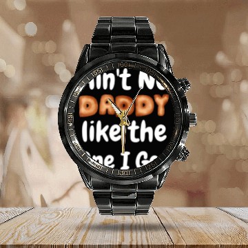 Discover Aint No Daddy Like The One I Got Funny Fathers Day Calendar Steel Band Watch
