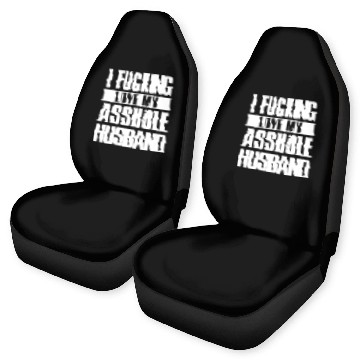 Discover I fucking love my asshole husband Car Seat Covers