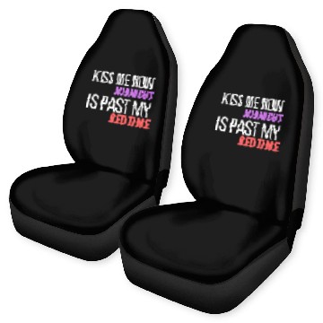 Discover kiss me now midnight is past my bedtime Car Seat Covers