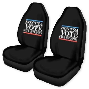 Discover Don’t Vote For Stupid 2024 Car Seat Covers