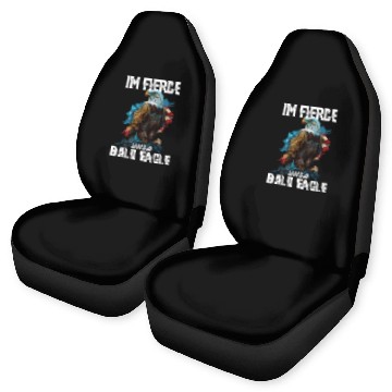 Discover I'm Fierce Like A Bald Eagle 4th Of July Car Seat Covers