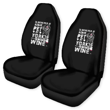 Discover Sit at home and drink wine with my Yorkie Car Seat Covers
