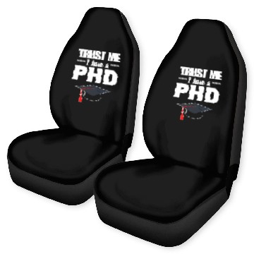 Discover Trust Me I Have A PhD Doctor Of Philosophy Car Seat Covers