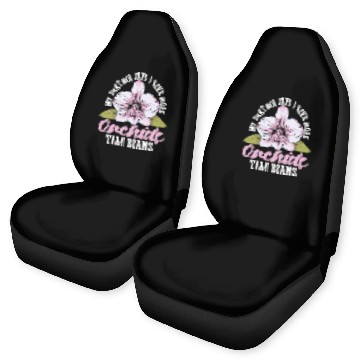 Discover Orchids My Partner Says I Have More Orchids Plants Car Seat Covers