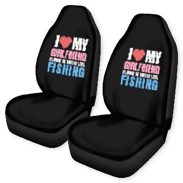 Discover i love my girlfriend,almost as i love fishing Car Seat Covers