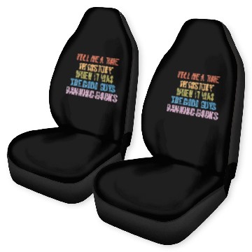 Discover Tell Me A Time In History When It Was Good Guys Car Seat Covers