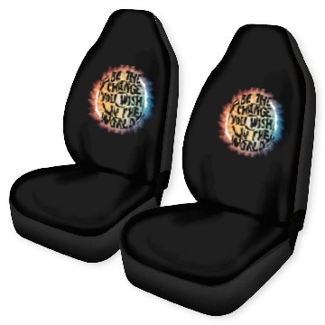 Discover BE THE CHANGE YOU WICH HN THE WORLD.Car Seat Covers