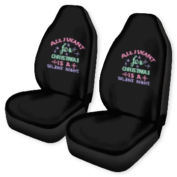 Discover All I want for Christmas is a silent night Car Seat Covers