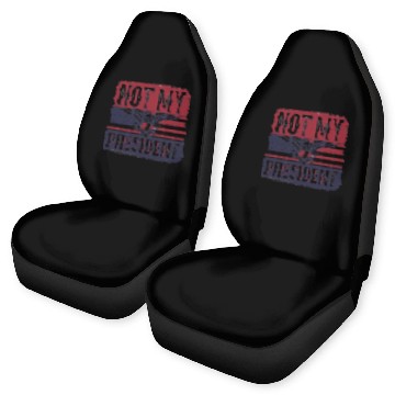 Discover Not My President - Anti Trump Car Seat Covers