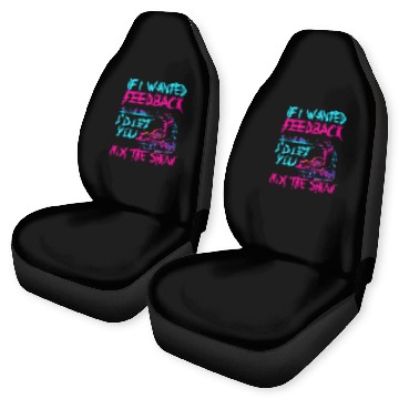 Discover If I Wanted Feedback Sound Engineer Car Seat Covers