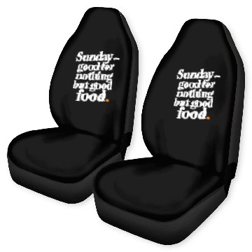 Discover Sunday - good for nothing but good food Car Seat Covers