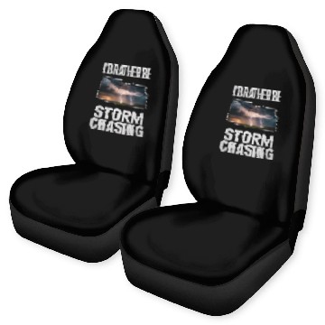 Discover I'd Rather Be Storm Chasing Meteorology Storm Car Seat Covers