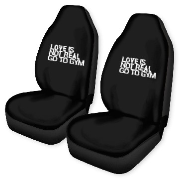 Discover Love Is Not Real Go To Gymbodybuilding,exercise,fi Car Seat Covers