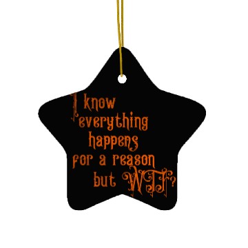 Discover I know everything happens for a reason but wtf Ceramic Ornaments