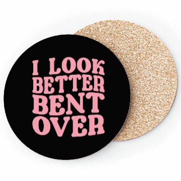 Discover I Look Better Bent Over Coasters