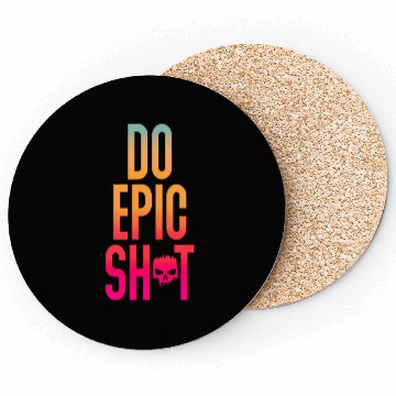 Discover Funny sayings - DO EPIC SHIT Coasters