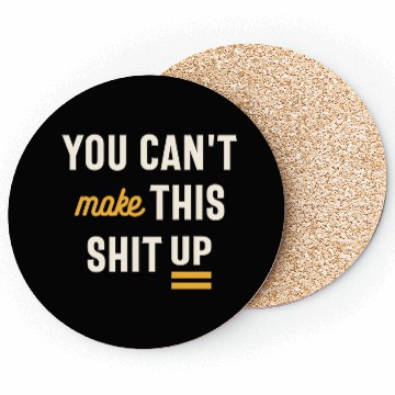 Discover You Can't Make This Shit Up - Funny Sarcastic Coasters