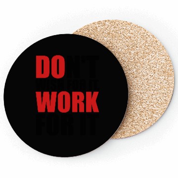 Discover Don't wish for it, work for it Coasters