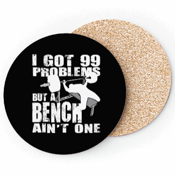 Discover 99 Problems But A Bench Ain't One Coasters