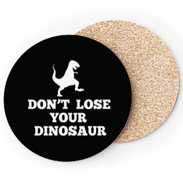 Discover Don't Lose Your Dinosaur - Step Brothers Coasters