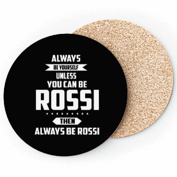 Discover Always be yourself unless you can be rossi then al Coasters