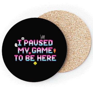 Discover I Paused My Game To be Here - Geek VideoGamer Gift Coasters