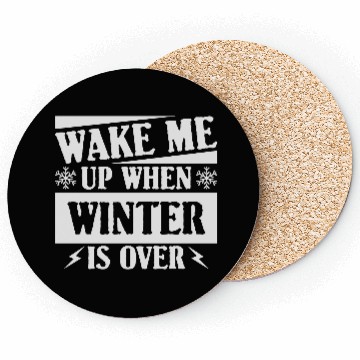 Discover WAKE ME UP WHEN WINTER IS OVER Coasters
