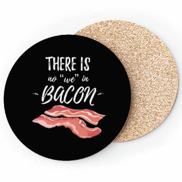 Discover There Is No We In Bacon Coasters