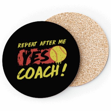 Discover repeat after me yes coach softball Coasters