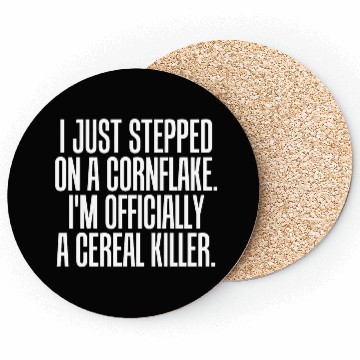 Discover Serial killer - just stepped on cornflake offici Coasters