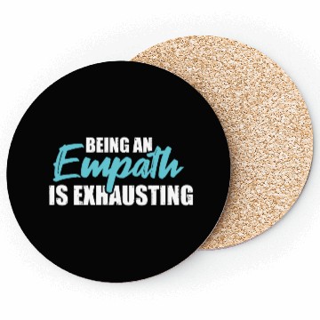 Discover Being an empath is exhausting - Empathetic Empathy Coasters