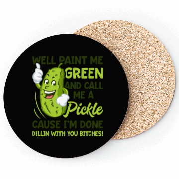 Discover Paint Me Green And Call Me A Pickle Bitches Funny Coasters