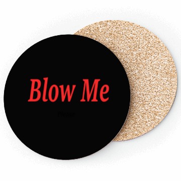 Discover Blow Me... Please?! Coasters