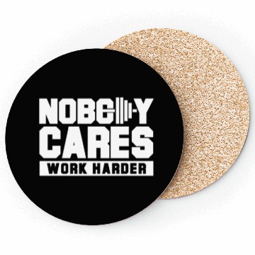 Discover Nobody cares work harder Coasters
